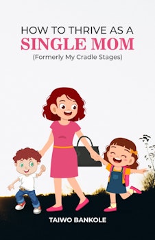 How to Thrive As A Single Mom