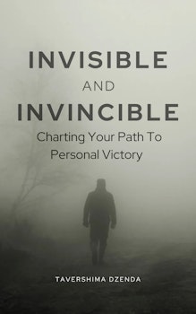 Invisible and Invincible: Charting Your Path To Personal Victory