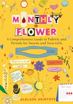 Monthly Flower: A Comprehensive Guide To Puberty and Periods for Tweens and Teen Girls