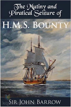 The Mutiny and Piratical Seizure of H.M.S Bounty