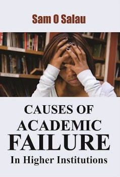 CAUSES OF  ACADEMIC FAILURE In Higher Institutions 
